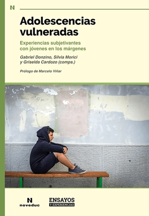 ADOLESCENCIAS VULNERADAS. Experiencias subjetivantes con jóvenes en los márgenes.